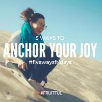 5 WAYS TO ANCHOR YOUR JOY