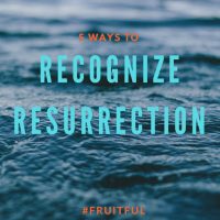 5 Ways to Recognize Resurrection