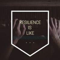 RESILIENCE IS KNOWING HOW TO REJOICE, DESPITE THE HARDSHIPS OF LIFE
